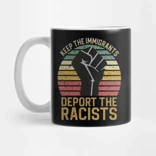 Keep The Immigrants Deport The Racists Mug